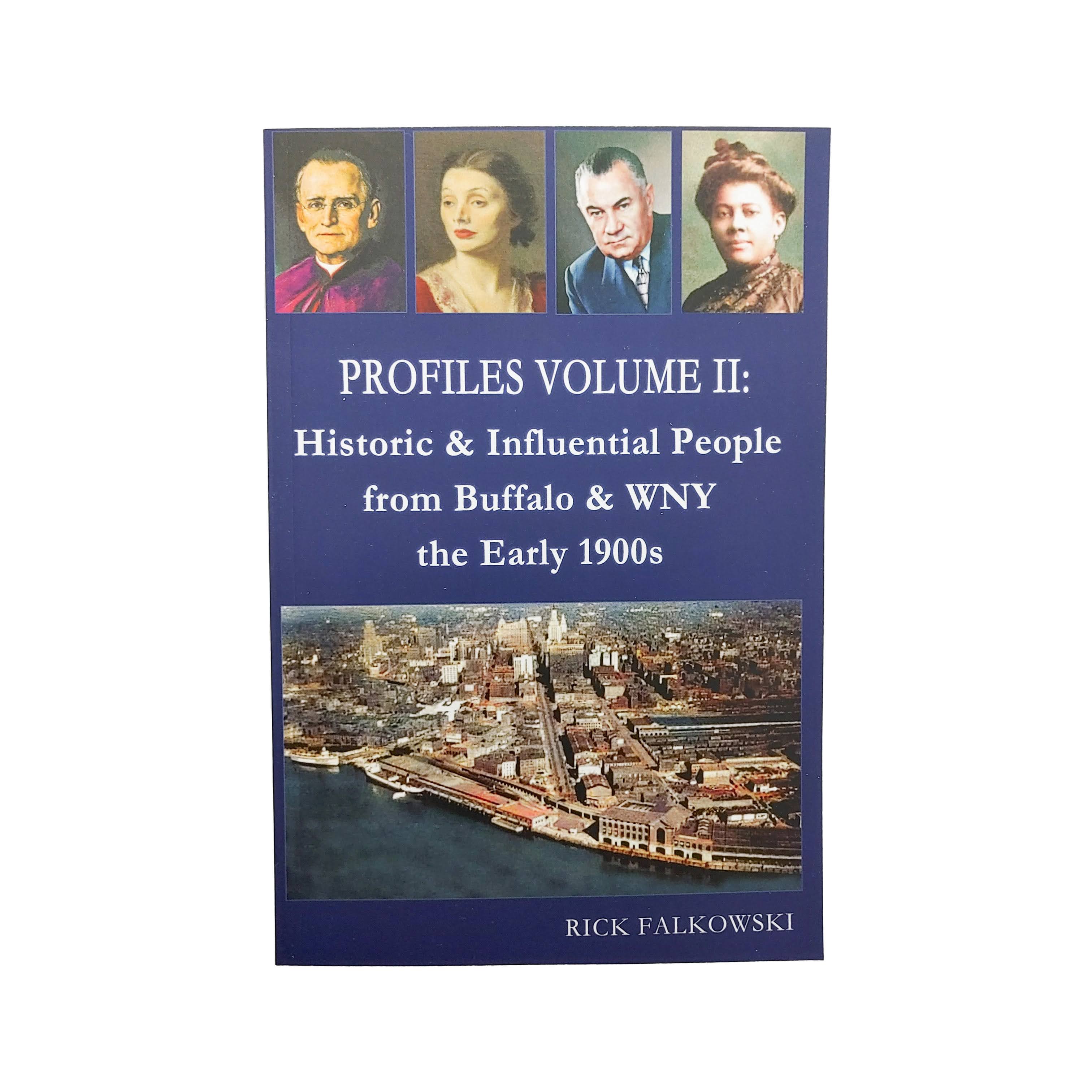 Profiles volume II: Historic & Influential People from Buffalo & WNY the Early 1900s